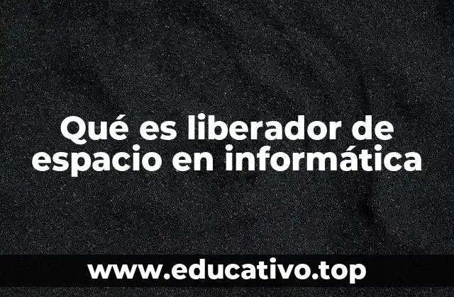 Qué es liberador de espacio en informática