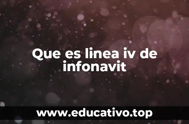 Que es linea iv de infonavit