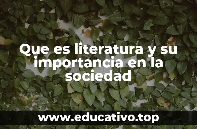 Que es literatura y su importancia en la sociedad
