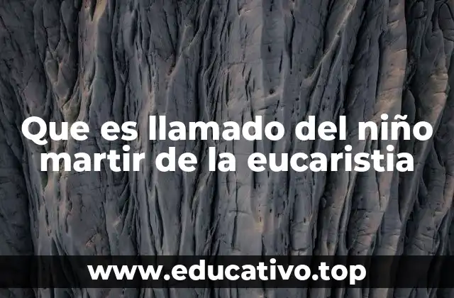 Que es llamado del niño martir de la eucaristia