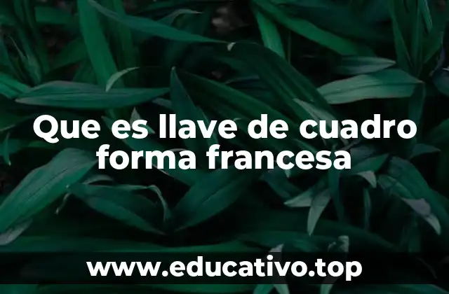 Que es llave de cuadro forma francesa