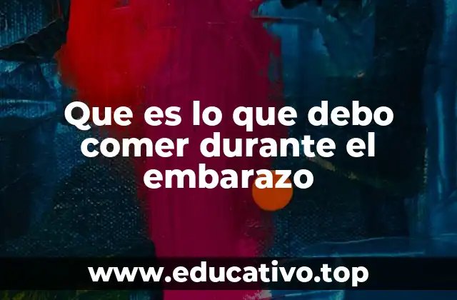 Que es lo que debo comer durante el embarazo