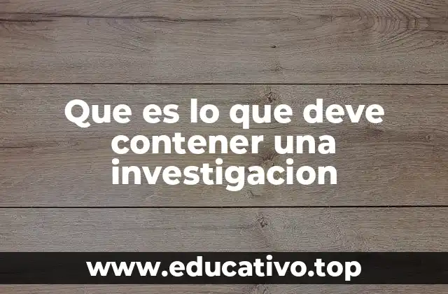 Que es lo que deve contener una investigacion