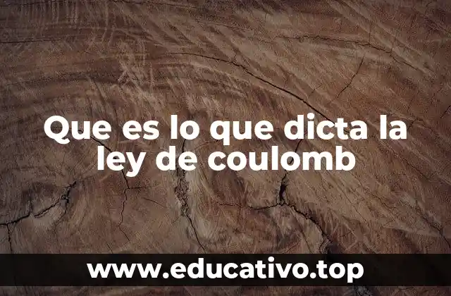 Que es lo que dicta la ley de coulomb