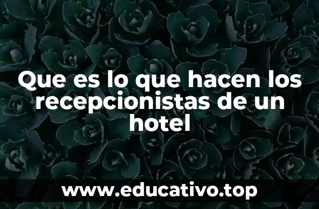 Que es lo que hacen los recepcionistas de un hotel