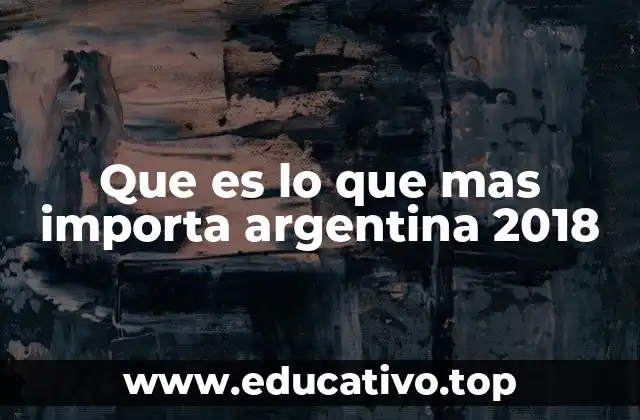 Que es lo que mas importa argentina 2018