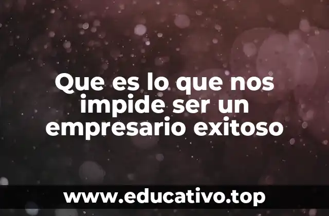 Que es lo que nos impide ser un empresario exitoso