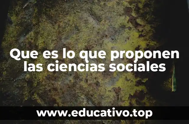Que es lo que proponen las ciencias sociales