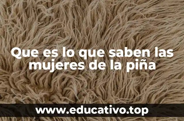 La piña en la vida cotidiana de muchas mujeres