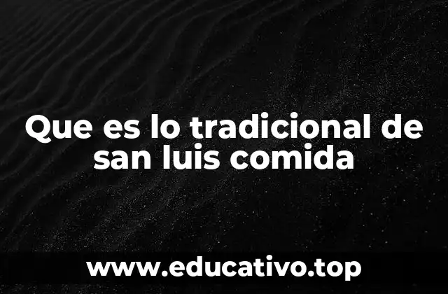 Que es lo tradicional de san luis comida