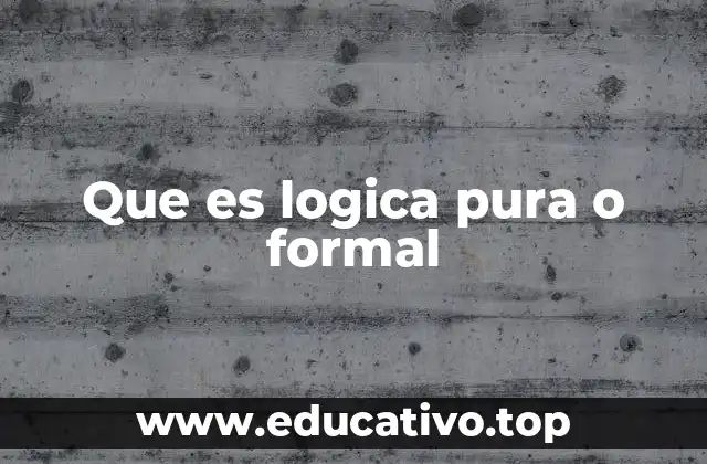 Que es logica pura o formal