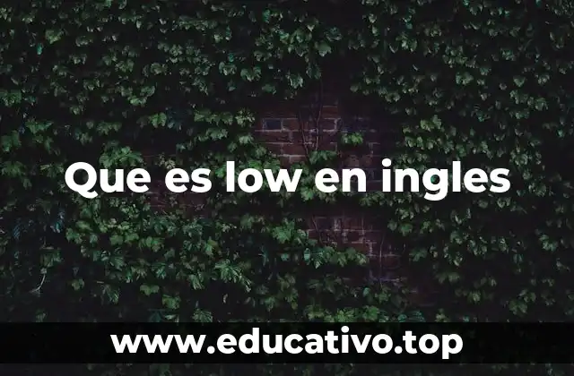 Uso de low como adjetivo y adverbio en el inglés