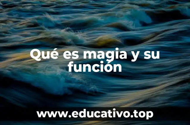 Qué es magia y su función