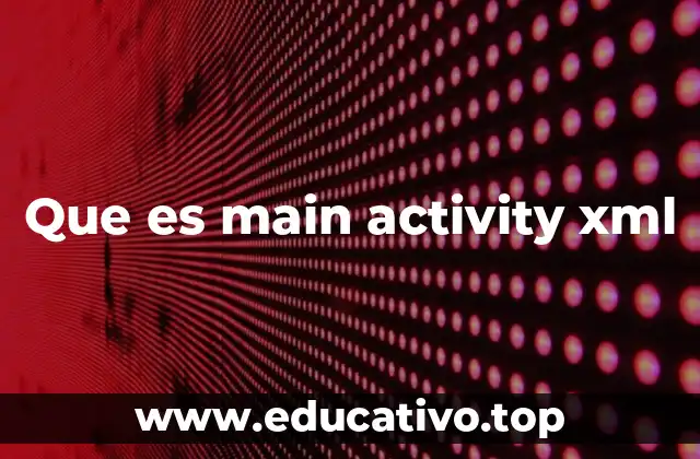 Que es main activity xml