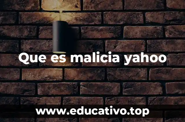 Que es malicia yahoo
