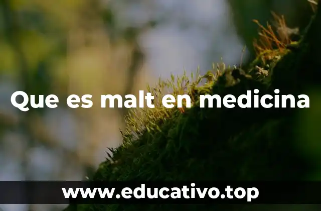 Que es malt en medicina