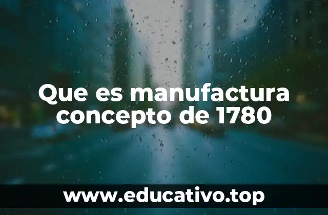 Que es manufactura concepto de 1780