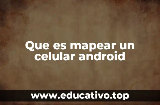 Que es mapear un celular android