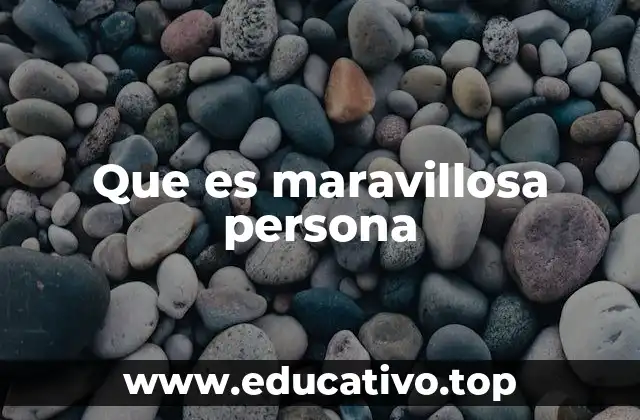 Cómo la frase que es maravillosa persona refleja la percepción social