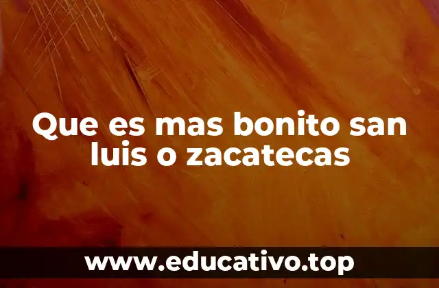 Que es mas bonito san luis o zacatecas