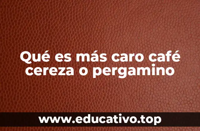Qué es más caro café cereza o pergamino