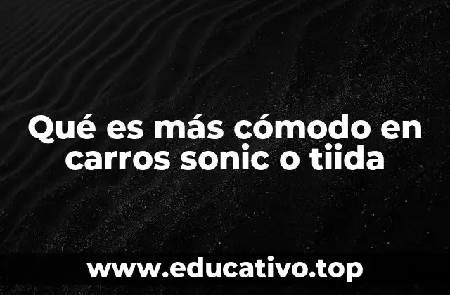 Qué es más cómodo en carros sonic o tiida
