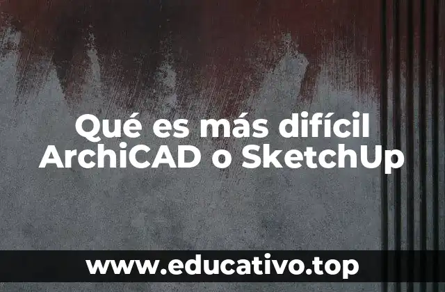 Qué es más difícil ArchiCAD o SketchUp