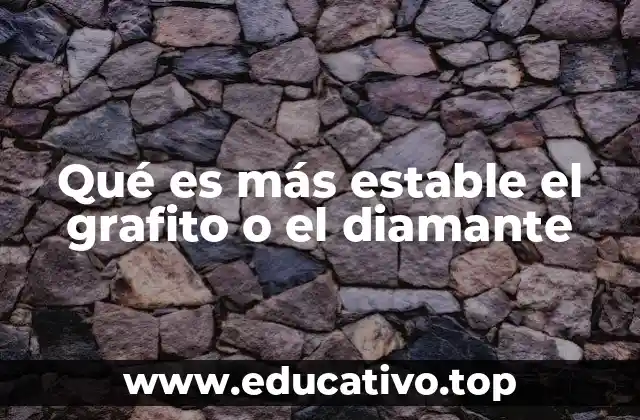 Qué es más estable el grafito o el diamante