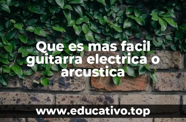 Factores a considerar antes de elegir entre guitarra eléctrica o acústica