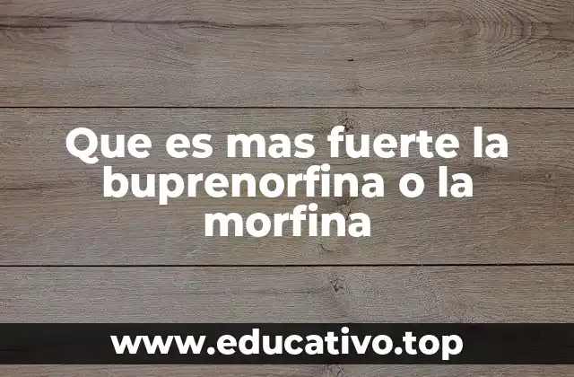 Que es mas fuerte la buprenorfina o la morfina