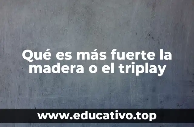 Qué es más fuerte la madera o el triplay