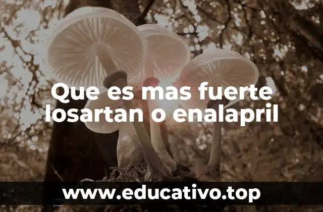 Que es mas fuerte losartan o enalapril