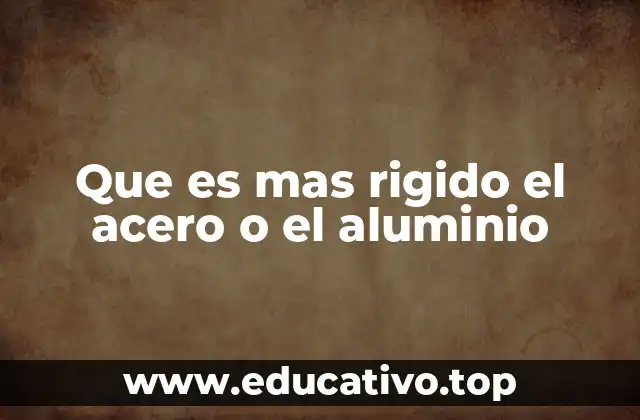Que es mas rigido el acero o el aluminio
