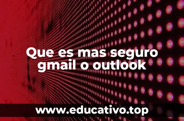 Que es mas seguro gmail o outlook