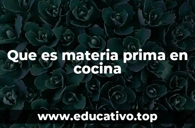 Que es materia prima en cocina