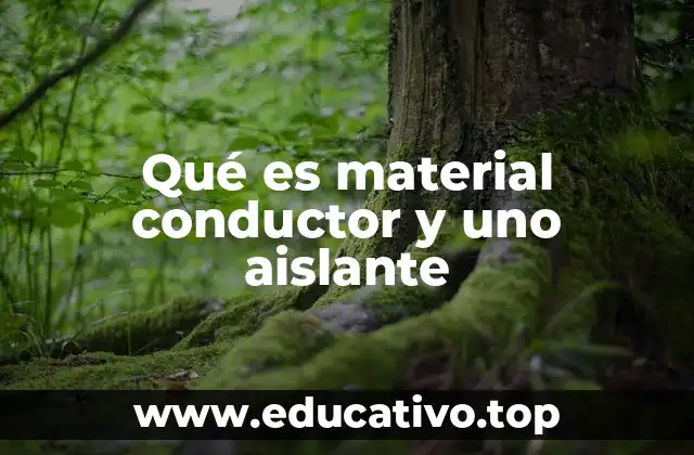 Qué es material conductor y uno aislante