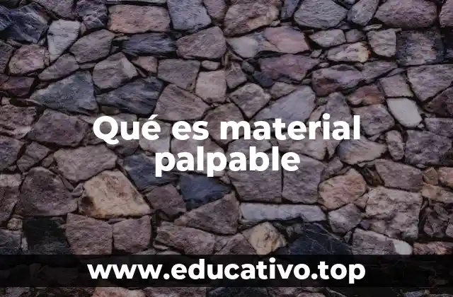 Qué es material palpable