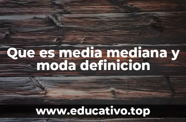 Que es media mediana y moda definicion