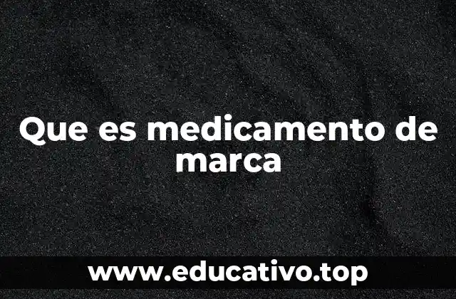 Que es medicamento de marca