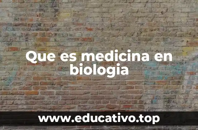Que es medicina en biologia