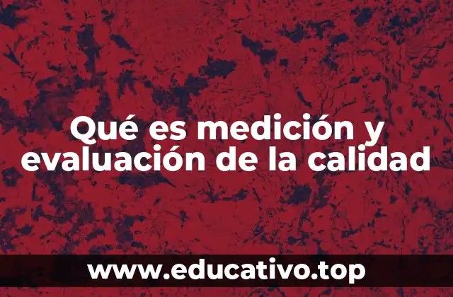 Qué es medición y evaluación de la calidad