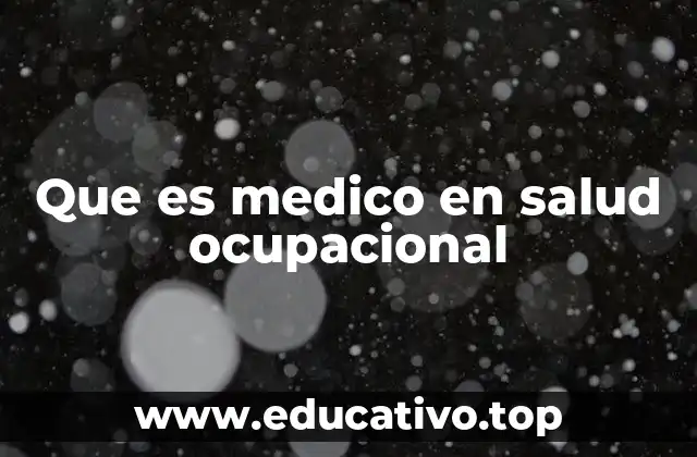 Que es medico en salud ocupacional