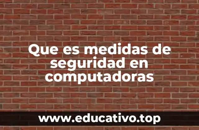 Que es medidas de seguridad en computadoras