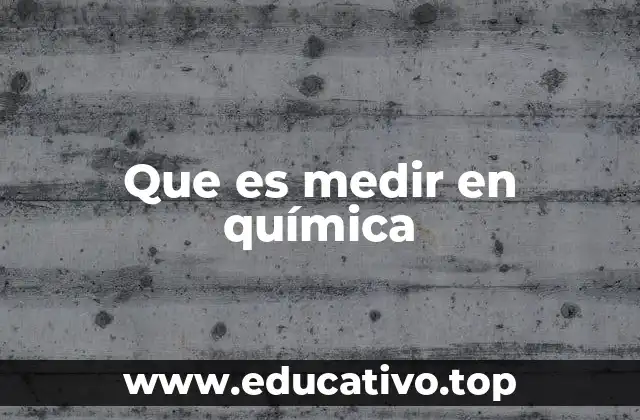 Que es medir en química