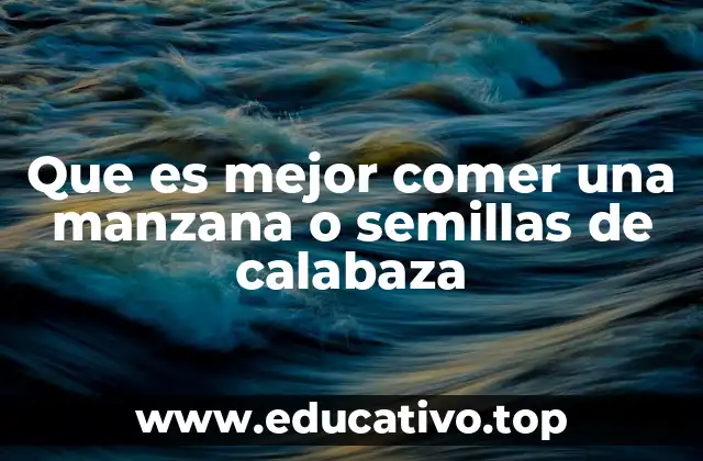 Que es mejor comer una manzana o semillas de calabaza