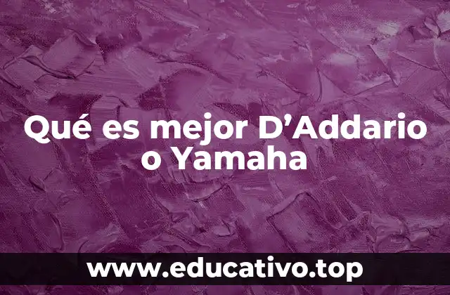 Qué es mejor D’Addario o Yamaha