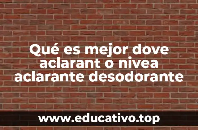 Qué es mejor dove aclarant o nivea aclarante desodorante