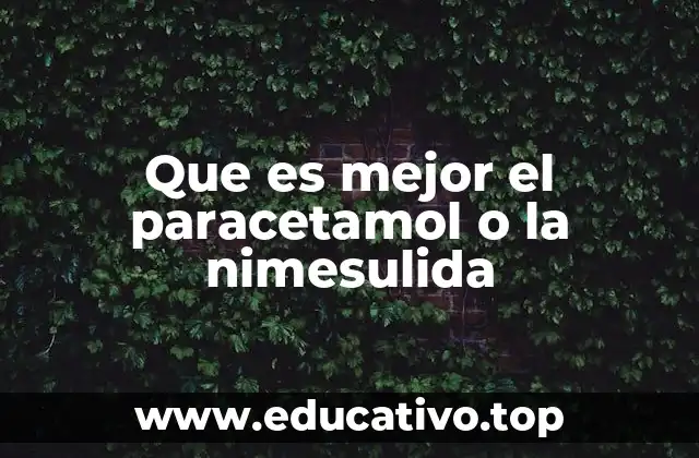 Que es mejor el paracetamol o la nimesulida