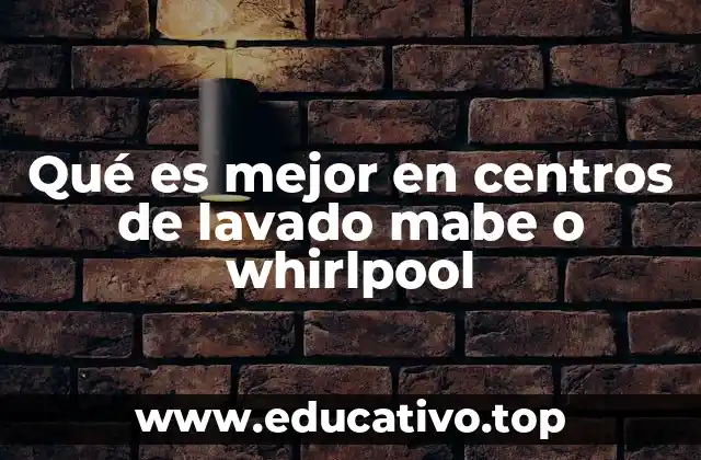 Comparativa entre centros de lavado de Mabe y Whirlpool sin mencionar las marcas directamente