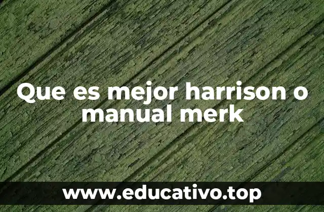 Que es mejor harrison o manual merk